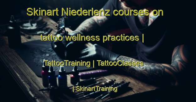Skinart Niederlenz courses on tattoo wellness practices | TattooTraining | TattooClasses | SkinartTraining-Switzerland